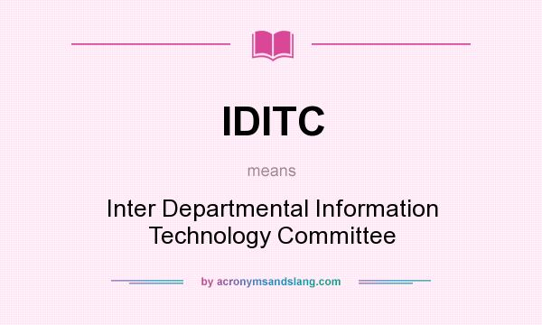 What does IDITC mean? It stands for Inter Departmental Information Technology Committee
