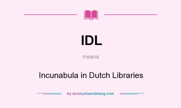 What does IDL mean? It stands for Incunabula in Dutch Libraries