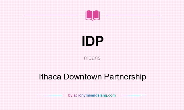 What does IDP mean? It stands for Ithaca Downtown Partnership