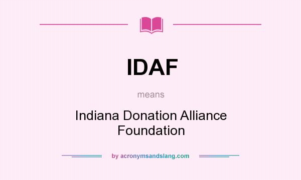 What does IDAF mean? It stands for Indiana Donation Alliance Foundation