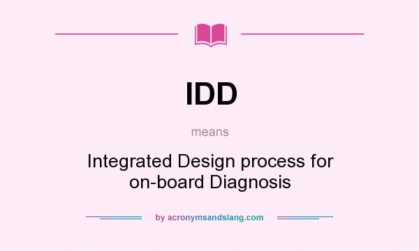 What does IDD mean? It stands for Integrated Design process for on-board Diagnosis