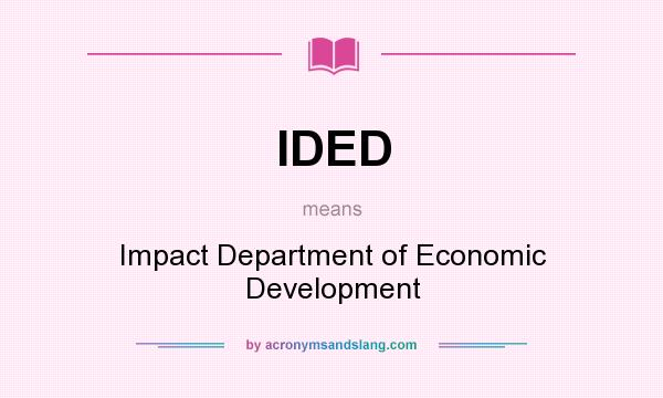 What does IDED mean? It stands for Impact Department of Economic Development