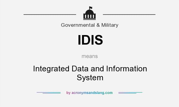 What does IDIS mean? It stands for Integrated Data and Information System