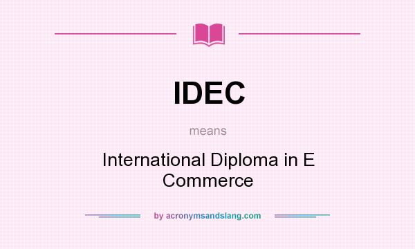What does IDEC mean? It stands for International Diploma in E Commerce