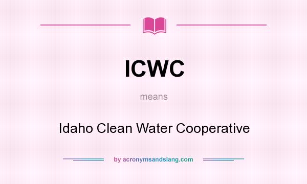 What does ICWC mean? It stands for Idaho Clean Water Cooperative