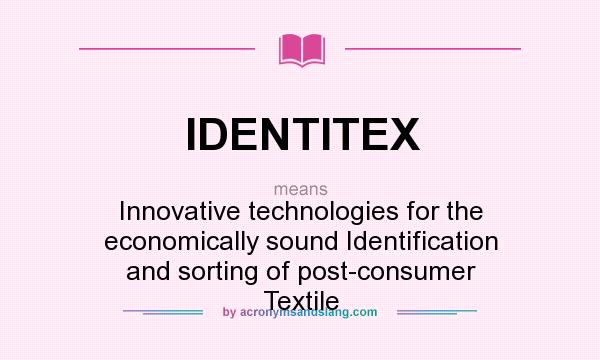 What does IDENTITEX mean? It stands for Innovative technologies for the economically sound Identification and sorting of post-consumer Textile