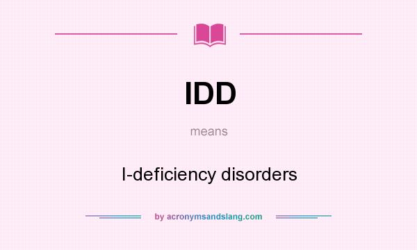 What does IDD mean? It stands for I-deficiency disorders