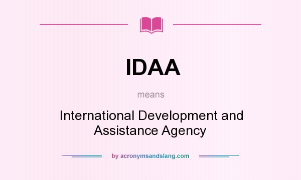 What does IDAA mean? It stands for International Development and Assistance Agency