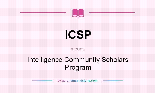 What does ICSP mean? It stands for Intelligence Community Scholars Program