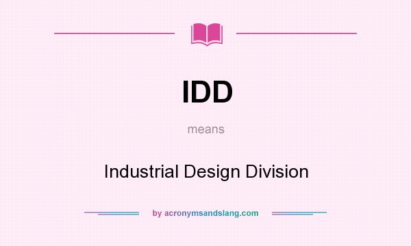 What does IDD mean? It stands for Industrial Design Division