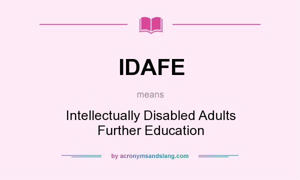 What does IDAFE mean? It stands for Intellectually Disabled Adults Further Education