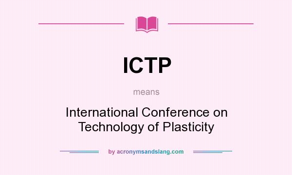 What does ICTP mean? It stands for International Conference on Technology of Plasticity