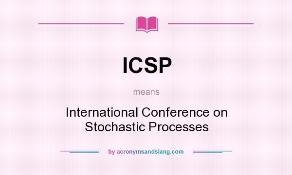 What does ICSP mean? It stands for International Conference on Stochastic Processes
