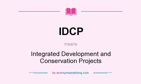 What does IDCP mean? It stands for Integrated Development and Conservation Projects