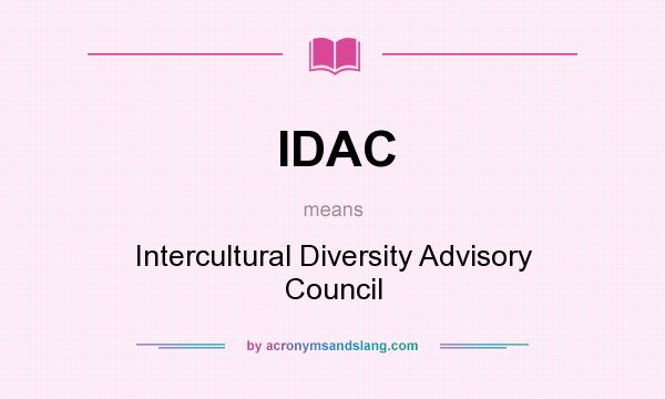 What does IDAC mean? It stands for Intercultural Diversity Advisory Council