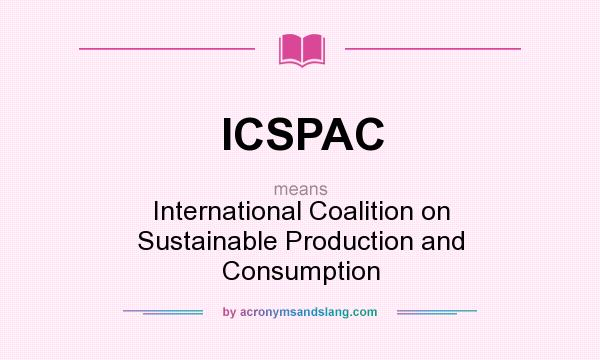 What does ICSPAC mean? It stands for International Coalition on Sustainable Production and Consumption