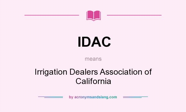 What does IDAC mean? It stands for Irrigation Dealers Association of California