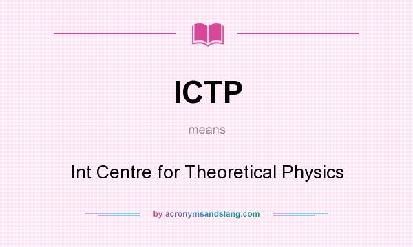 What does ICTP mean? It stands for Int Centre for Theoretical Physics