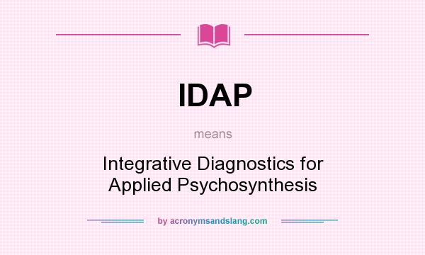 What does IDAP mean? It stands for Integrative Diagnostics for Applied Psychosynthesis