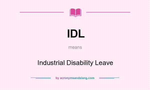 What does IDL mean? It stands for Industrial Disability Leave