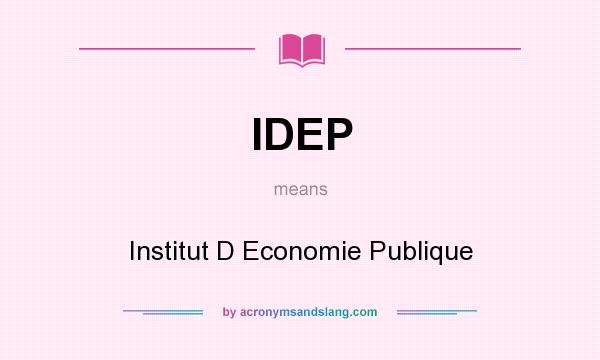 What does IDEP mean? It stands for Institut D Economie Publique
