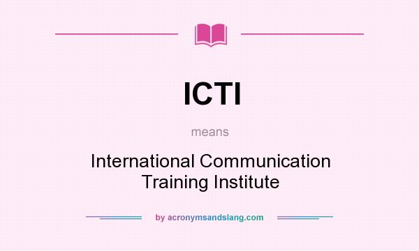 What does ICTI mean? It stands for International Communication Training Institute