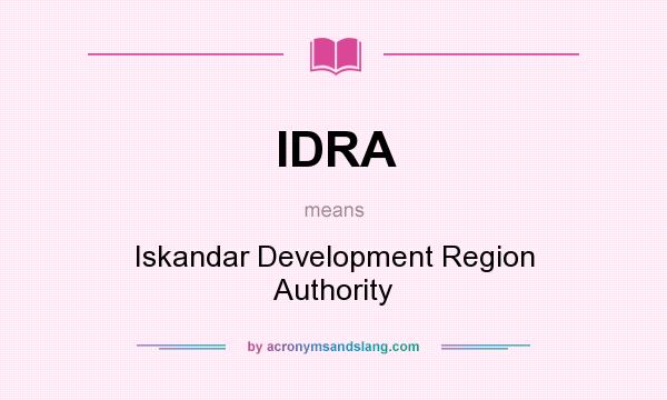 What does IDRA mean? It stands for Iskandar Development Region Authority