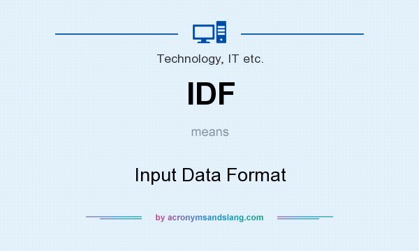 What does IDF mean? It stands for Input Data Format