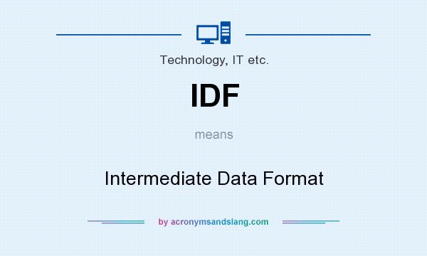 What does IDF mean? It stands for Intermediate Data Format
