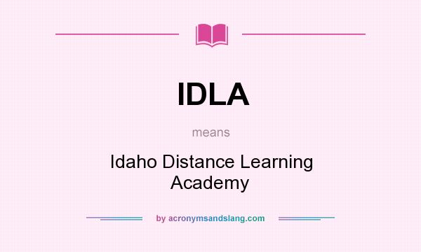 What does IDLA mean? It stands for Idaho Distance Learning Academy