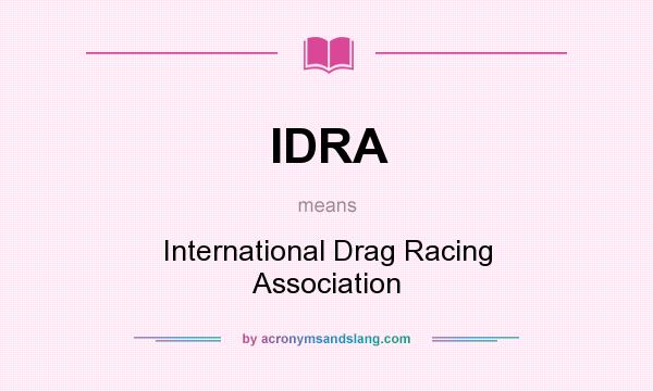 What does IDRA mean? It stands for International Drag Racing Association