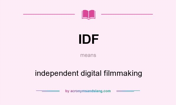 What does IDF mean? It stands for independent digital filmmaking