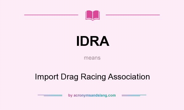 What does IDRA mean? It stands for Import Drag Racing Association