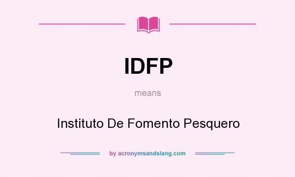 What does IDFP mean? It stands for Instituto De Fomento Pesquero