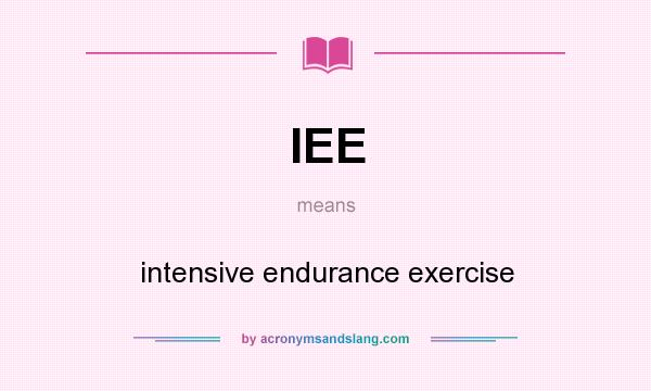 What does IEE mean? It stands for intensive endurance exercise