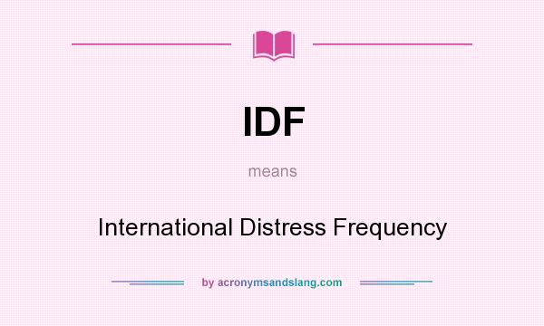 What does IDF mean? It stands for International Distress Frequency