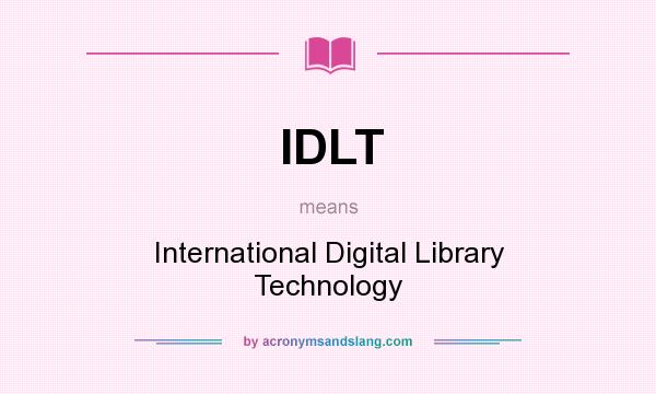 What does IDLT mean? It stands for International Digital Library Technology