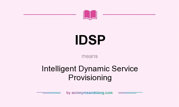What does IDSP mean? It stands for Intelligent Dynamic Service Provisioning