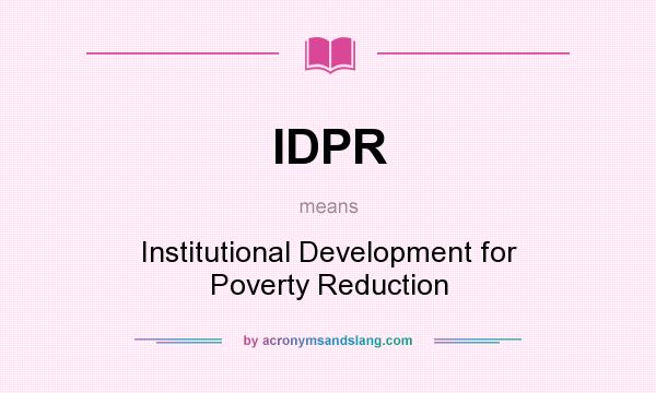 What does IDPR mean? It stands for Institutional Development for Poverty Reduction