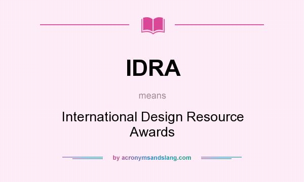 What does IDRA mean? It stands for International Design Resource Awards
