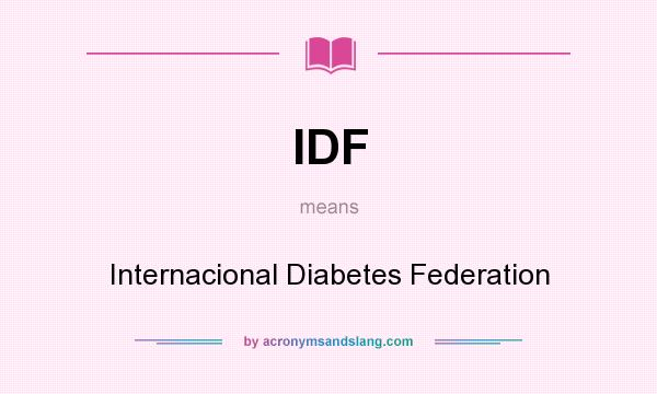 What does IDF mean? It stands for Internacional Diabetes Federation