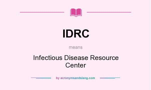 What does IDRC mean? It stands for Infectious Disease Resource Center