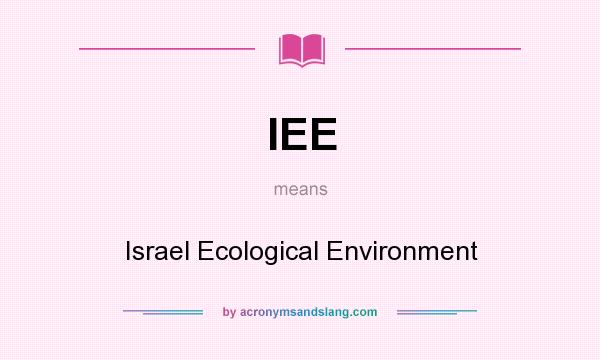 What does IEE mean? It stands for Israel Ecological Environment