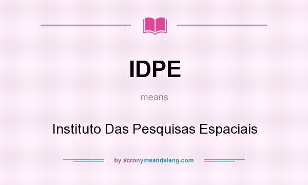 What does IDPE mean? It stands for Instituto Das Pesquisas Espaciais