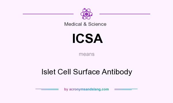 What does ICSA mean? It stands for Islet Cell Surface Antibody
