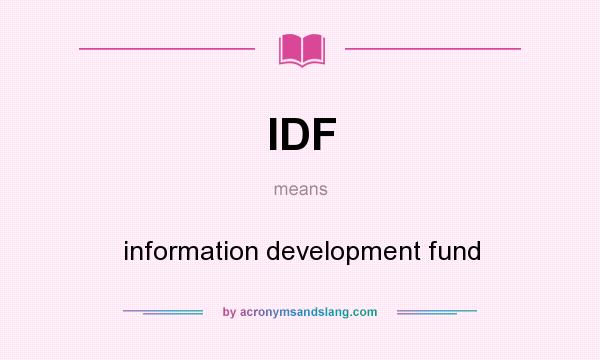 What does IDF mean? It stands for information development fund