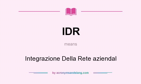 What does IDR mean? It stands for Integrazione Della Rete aziendal