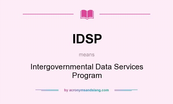What does IDSP mean? It stands for Intergovernmental Data Services Program