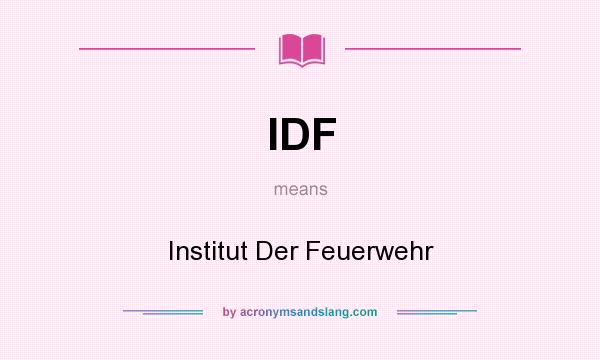 What does IDF mean? It stands for Institut Der Feuerwehr