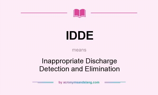 What does IDDE mean? It stands for Inappropriate Discharge Detection and Elimination